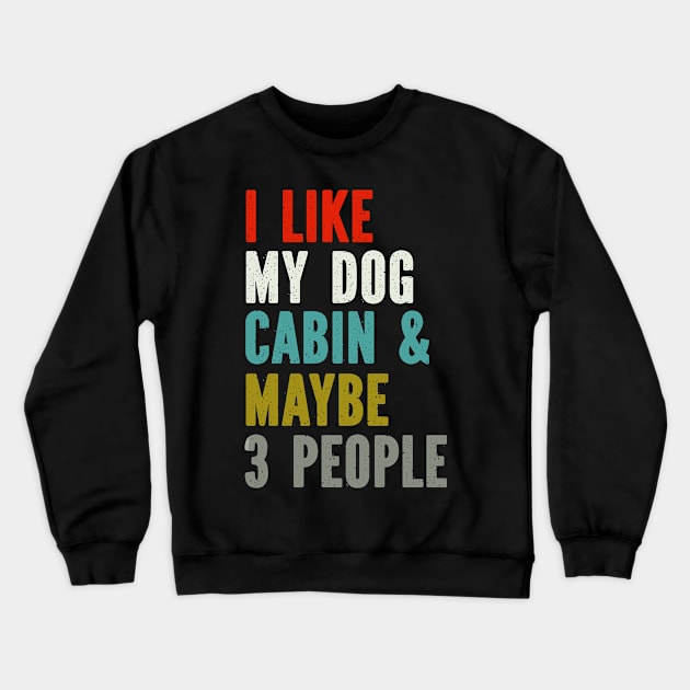 I like my dog cabin and maybe 3 people Crewneck Sweatshirt by SimonL